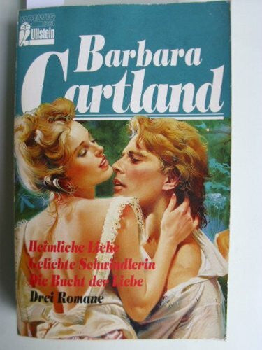 Cartland, Barbara Heimliche Liebe. Geliebte Schwindlerin. Die Bucht der Liebe: 3 Romane in 1 Bd.