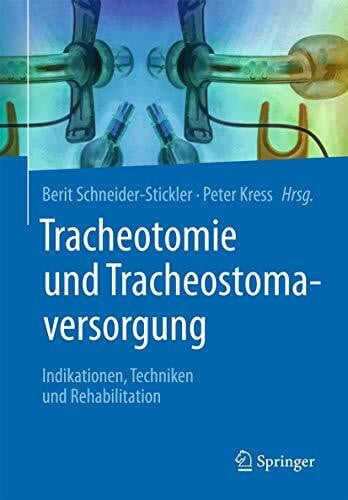 Kress, Peter Tracheotomie und Tracheostomaversorgung: Indikationen, Techniken & Rehabilitation