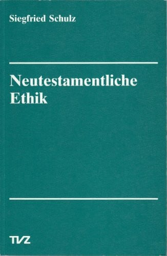 Schulz, Siegfried Neutestamentliche Ethik