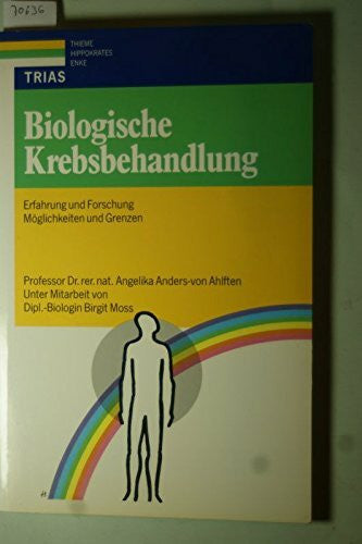 Anders-von Ahlften, Angelika Biologische Krebsbehandlung: Erfahrung und Forschung, Möglichkeiten und Grenzen