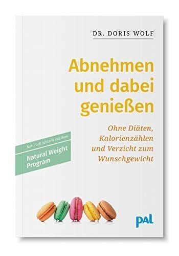 Wolf, Doris Abnehmen und dabei genießen: Ohne Diäten, Kalorienzählen und Verzicht zum Wunschgewicht mit dem Natural Weight Program. Ratgeber von Doris Wolf, Psychotherapeutin und Leiterin von Abnehm-Gruppen.
