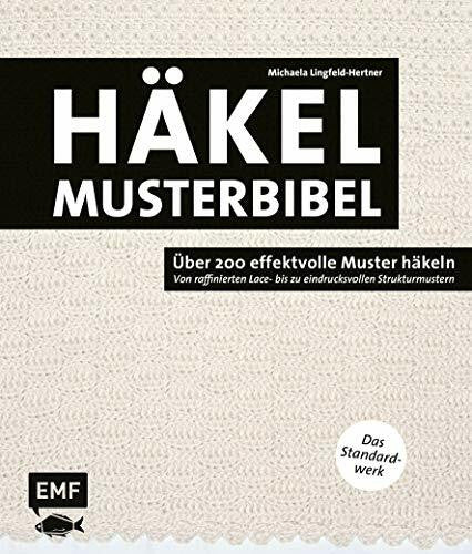 Lingfeld-Hertner, Michaela Die Häkelmusterbibel – Über 200 effektvolle Muster häkeln: Von raffinierten Lace- bis zu eindrucksvollen Strukturmustern – Das Standardwerk