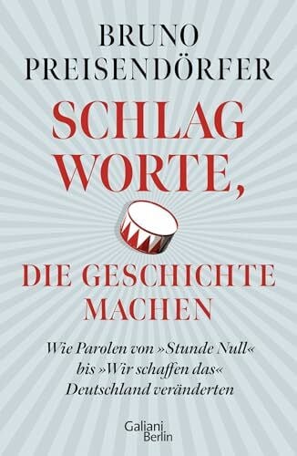 Preisendörfer, Bruno Schlagworte, die Geschichte machen: Wie Parolen von »Stunde Null« bis »Wir schaffen das« Deutschland veränderten
