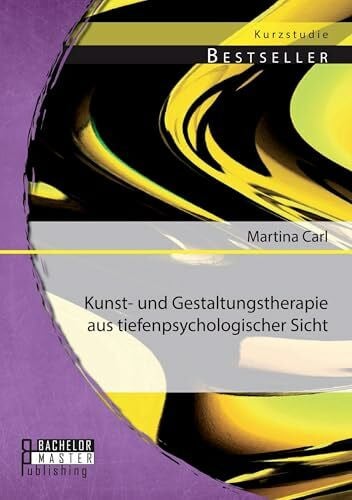 Carl, Martina Kunst- und Gestaltungstherapie aus tiefenpsychologischer Sicht