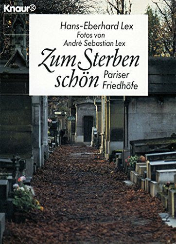 Lex, Hans E Zum Sterben schön: Pariser Friedhöfe (Knaur Taschenbücher. Sachbücher)