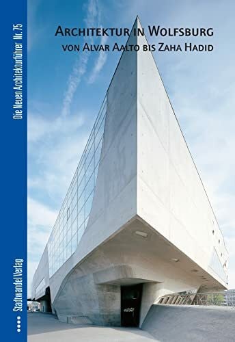 Froberg Architektur in Wolfsburg von Alvar Aalto bis Zaha Hadid (Die Neuen Architekturführer, Band 75)