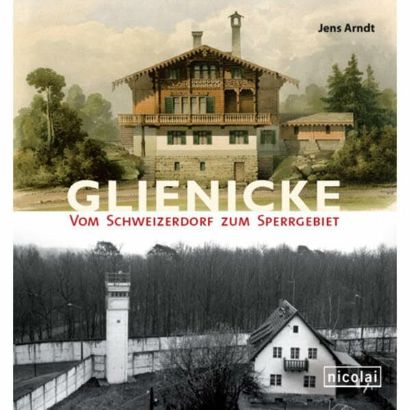Arndt, Jens Glienicke: Vom Schweizerdorf zum Sperrgebiet