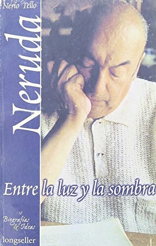 Tello, Nerio Neruda, entre la luz y la sombra / Neruda, Between Light and Shadow (Biografias e ideas)
