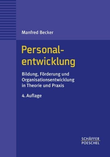 Becker, Manfred Personalentwicklung: Bildung, Förderung und Organisationsentwicklung in Theorie und Praxis