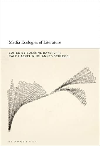 Bayerlipp, Susanne Media Ecologies of Literature