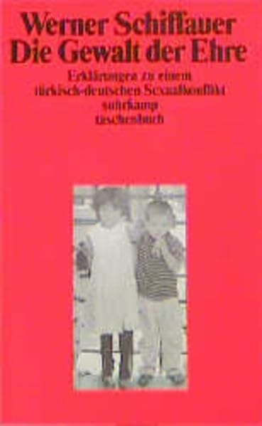 Schiffauer, Werner Die Gewalt der Ehre. Erklärungen zu einem türkisch-deutschen Sexualkonflikt