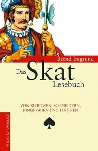 Imgrund, Bernd Das Skat Lesebuch: Von Kiebitzen, Schneidern, Jungfrauen und Luschen
