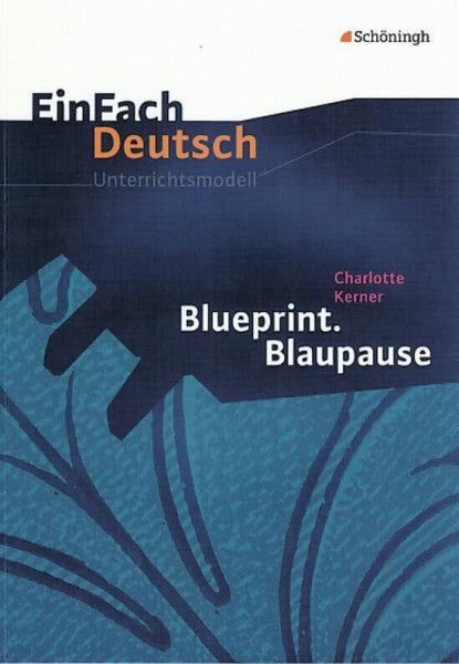 Schwake, Timotheus EinFach Deutsch Unterrichtsmodelle: Charlotte Kerner: Blueprint. Blaupause: Klassen 8 - 10