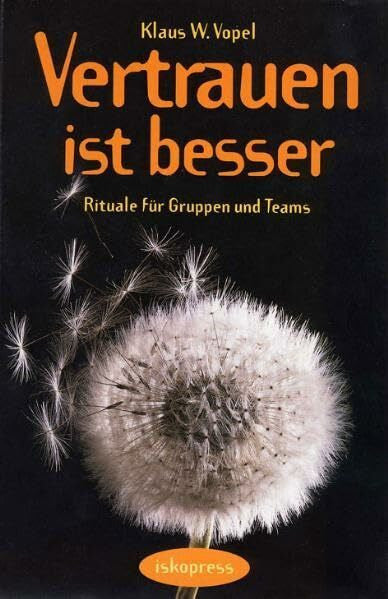 Vopel, Klaus W Vertrauen ist besser: Rituale und Zeremonien für Gruppen und Teams