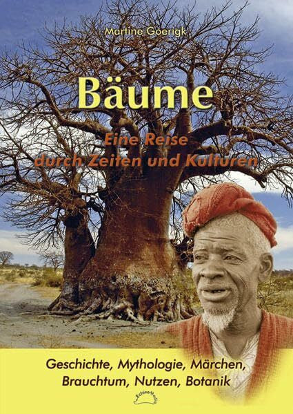 Goerigk, Martine Bäume. Eine Reise durch Zeiten und Kulturen: Geschichte, Mythologie, Märchen, Brauchtum, Nutzen, Botanik
