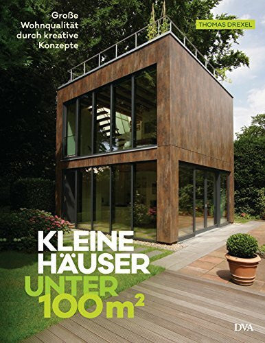 Drexel, Thomas Kleine Häuser unter 100 Quadratmeter: Große Wohnqualität durch kreative Konzepte