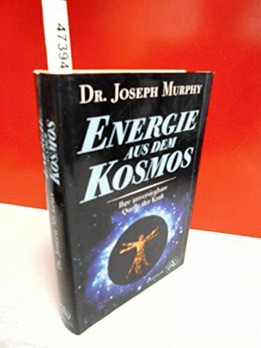 Murphy, Joseph Energie aus dem Kosmos: Ihre unversiegbare Quelle der Kraft