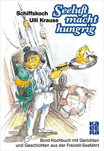 Krause, Ulli Seeluft macht hungrig: Bord-Kochbuch mit Gerichten und Geschichten