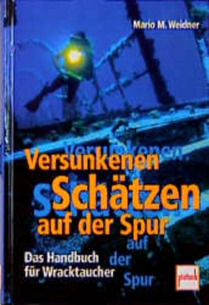 Weidner, Mario M Versunkenen Schätzen auf der Spur: Das Handbuch für Wracktaucher