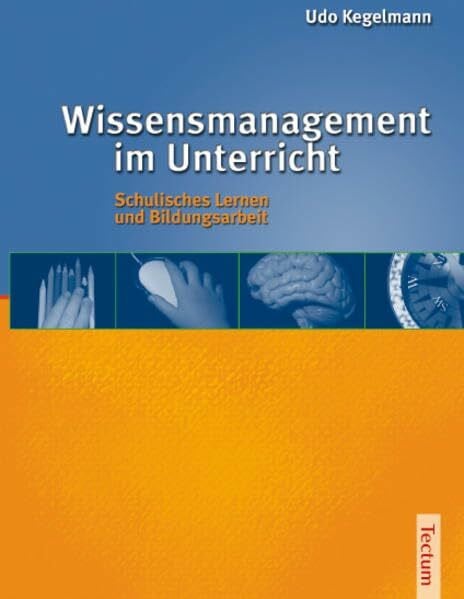 Kegelmann, Udo Wissensmanagement im Unterricht. Schulisches Lernen und Bildungsarbeit