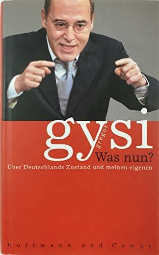 Gysi, Gregor Was nun?: Über Deutschlands Zustand und meinen eigenen