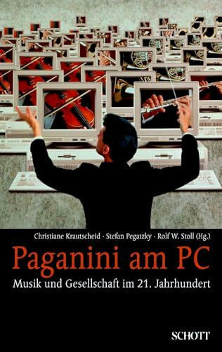 Stefan Pegatzky Paganini am PC: Musik und Gesellschaft im 21. Jahrhundert