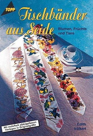 Völkert, Edith Tischbänder aus Seide: Blumen, Früchte und Tiere. Mit mehrfach abbügelbaren Vorlagen in Originalgröße