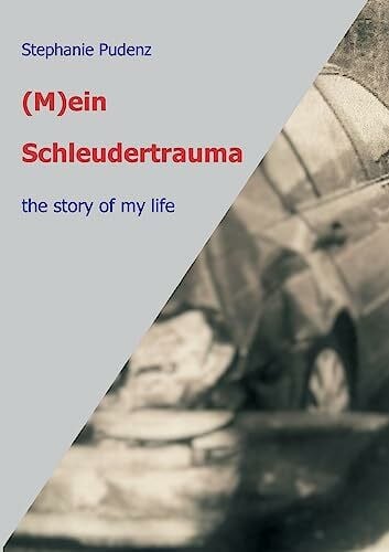 Pudenz, Stephanie (M)ein Schleudertrauma: the story of my life