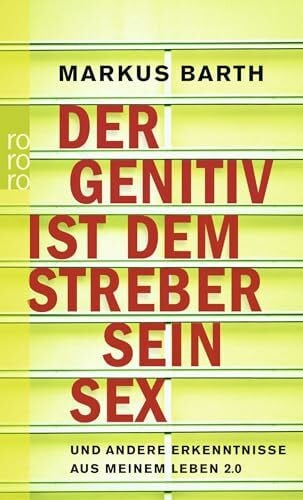 Barth, Markus Der Genitiv ist dem Streber sein Sex: und andere Erkenntnisse aus meinem Leben 2.0