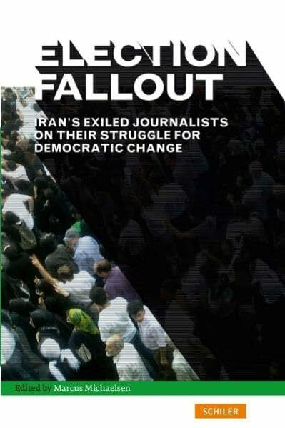 Neyestani, Mana Election Fallout: Iran's Exiled Journalists on Their Struggle for Democratic Change