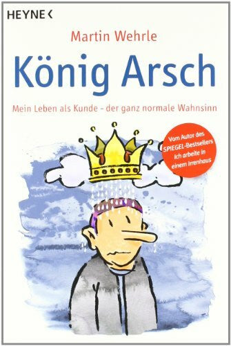 Wehrle, Martin König Arsch: Mein Leben als Kunde - der ganz normale Wahnsinn