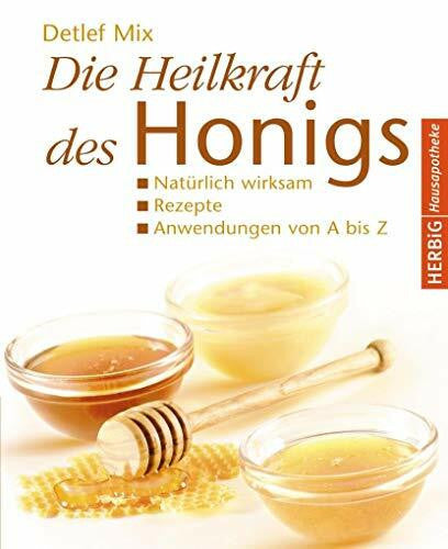 Mix, Detlef Die Heilkraft des Honigs: Natürlich wirksam - Rezepte - Anwendungen von A bis Z (Herbig Hausapotheke)