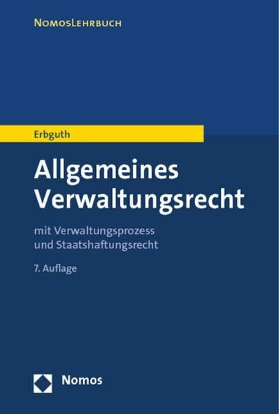 Erbguth, Wilfried Allgemeines Verwaltungsrecht: mit Verwaltungsprozess- und Staatshaftungsrecht