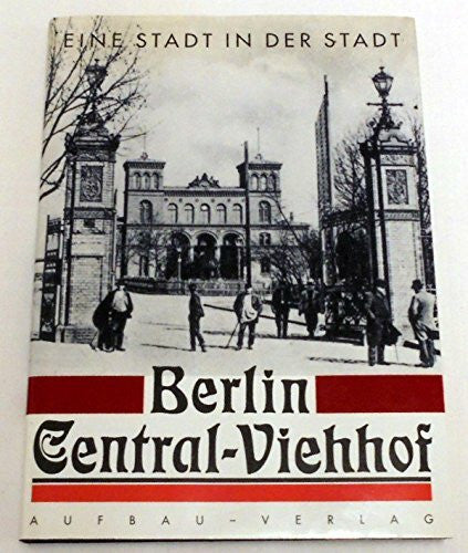 Susanne Schindler-Reinisch Berlin - Central-Viehhof: Eine Stadt in der Stadt (Aufbau-Sachbuch)