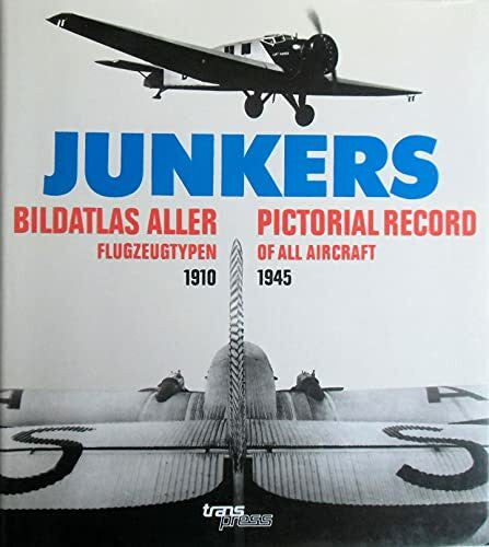 Junkers Bildatlas aller Flugzeugtypen 1910-1945 Junkers - Bildatlas aller Flugzeugtypen 1910 - 1945