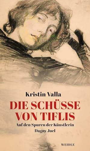 Hildebrandt, Christel Die Schüsse von Tiflis: Auf den Spuren der Künstlerin Dagny Juel