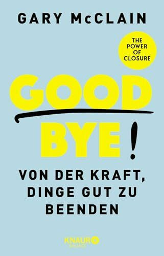 McClain, Gary Good Bye!: Von der Kraft, Dinge gut zu beenden