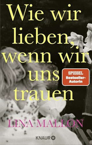 Mallon, Lina Wie wir lieben, wenn wir uns trauen: Was kommt eigentlich nach der Hochzeit? Ein Erfahrungsbericht der Bestsellerautorin