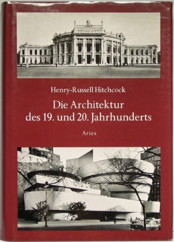 Hitchcock, Henry-Russell Die Architektur des 19. und 20. Jahrhunderts, Einführung: Heinrich Klotz, Mit 369 Abb., Aus dem Englischen von Nora Keßler u.a.,