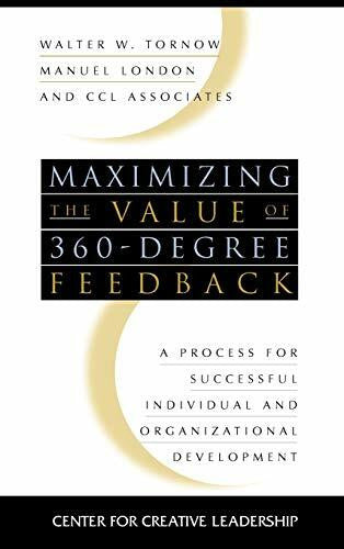 Tornow, Walter W. Maximizing the Value of 360-degree Feedback: A Process for Successful Individual and Organizational Development (J-B CCL (Center for Creative Leadership))