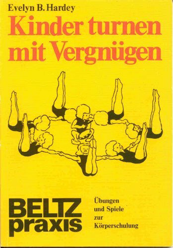 Hardey, Evelyn B Kinder turnen mit Vergnügen: Übungen und Spiele zur Körperschulung (Beltz Praxis)