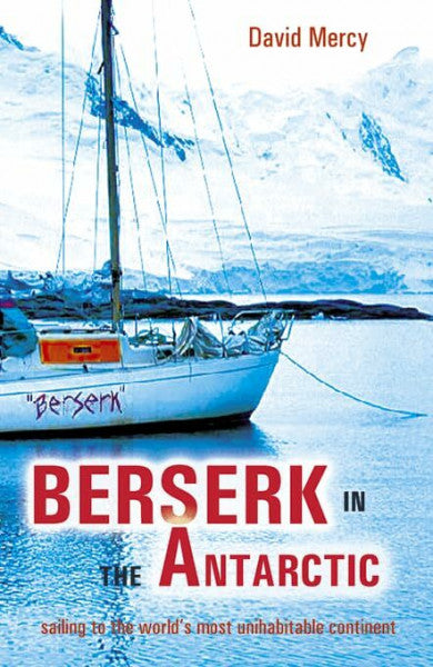 Mercy, David Berserk in the Antarctic: Sailing to the worlds most untameable continent