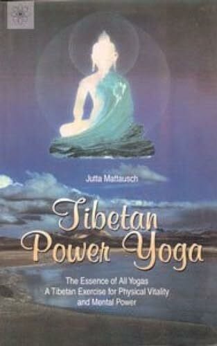 Mattausch, Jutta Tibetan Power Yoga: The Essence of All Yogas, a Tibetan Exercise for Physical Vitality