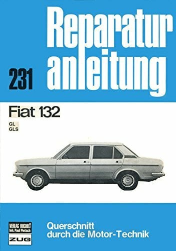 Fiat 132: GL/GLS // Reprint der 9.Auflage 1975 (Reparaturanleitungen)