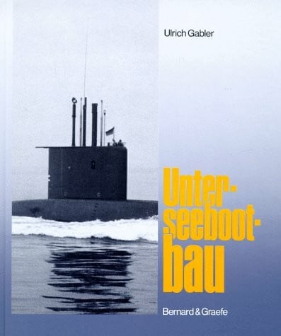 Gabler, Ulrich Unterseebootbau: Entwurf, Konstruktion und Bau von Unterseebooten