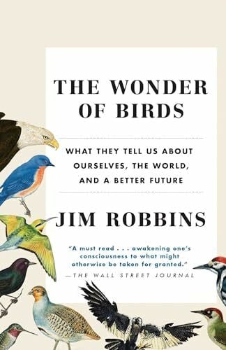 Robbins, Jim The Wonder of Birds: What They Tell Us About Ourselves, the World, and a Better Future
