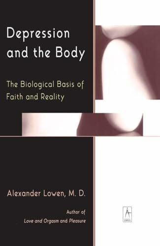 Lowen, Alexander Depression And the Body: The Biological Basis of Faith And Reality (Compass)