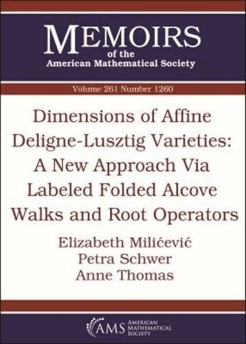 Thomas, Anne Dimensions of Affine Deligne-Lusztig Varieties: A New Approach Via Labeled Folded Alcove Walks and Root Operators (Memoirs of the American Mathematical Society, Band 1260)