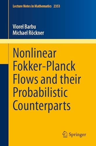 Röckner, Michael Nonlinear Fokker-Planck Flows and their Probabilistic ...