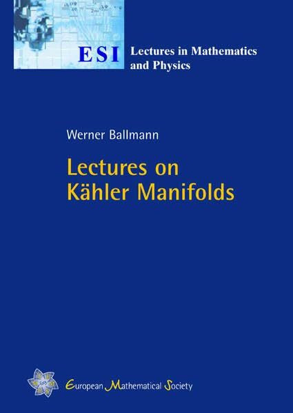 Ballmann, Werner Lectures on Kähler manifolds. (ESI lectures in mathematics and physics)
